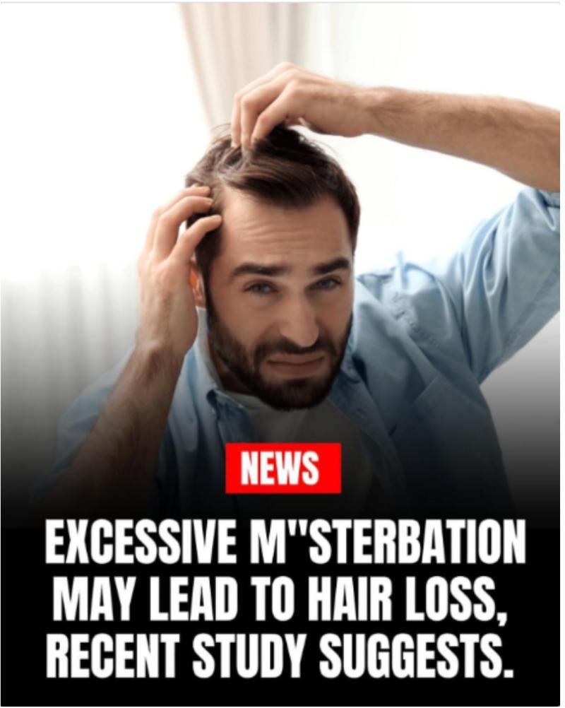 The meme: a worried man checking his hair under the headline "EXCESSIVE M'STERBATION MAY LEAD TO HAIR LOSS, RECENT STUDY SUGGESTS"